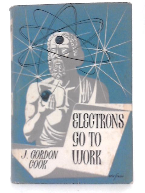 Electrons go to Work By J. Gordon Cook