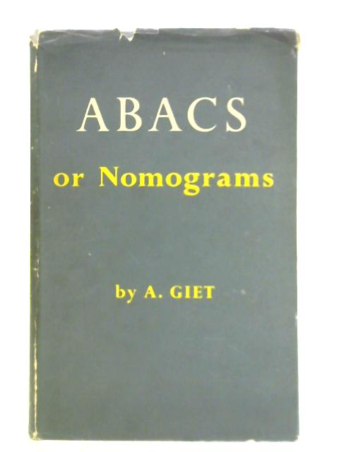 Abacs or Nomograms: An Introduction to Their Theory and Construction Illustrated by Examples From Engineering and Physics von A. Giet