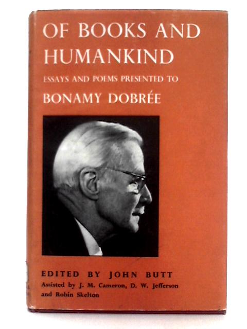 Of Books and Humankind; Essays and Poems Presented to Bonamy Dobreé By John Butt (ed.)