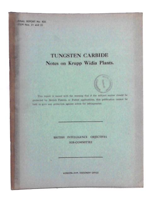 B.i.o.s. final report no. 820; item nos. 21 and 22; tungsten carbide - notes on krupp widia plants By J.C. Richards