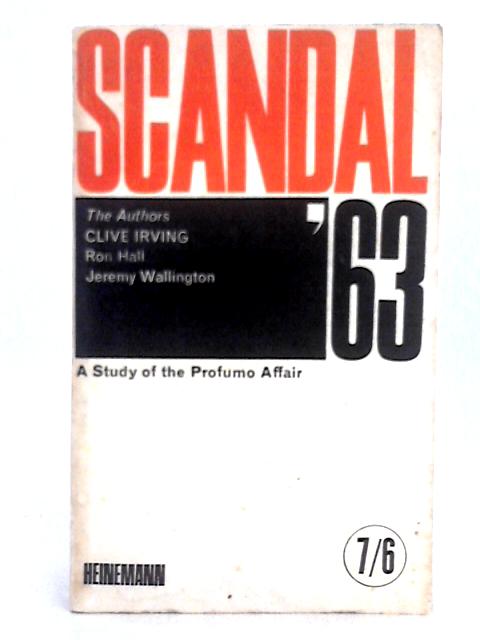 Scandal '63; A Study of the Profumo Affair By Clive Irving, Ron Hall, Jeremy Wallington