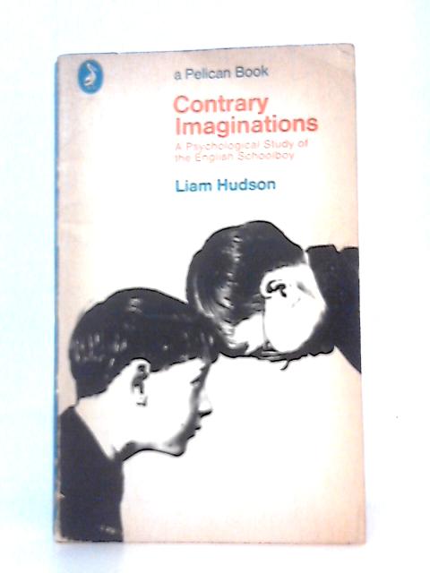 Contrary Imaginations: A Psychological Study of the English Schoolboy By Liam Hudson