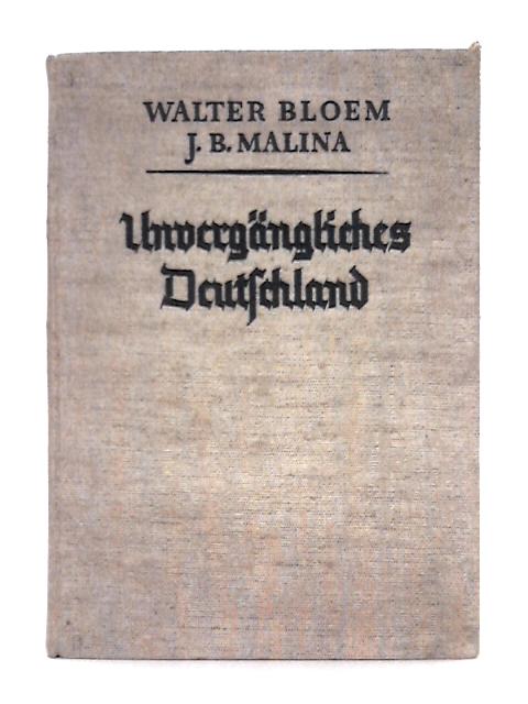 Unvergängliches Deutschland, Ein Buch von Volk und Heimat von Walter Bloem, J. B. Malina