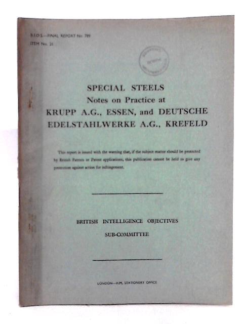 B.I.O.S. Final Report No. 789; Item No. 21; Special Steels, Notes on Practice at Krupp A.G. etc.. By J.C. Richards
