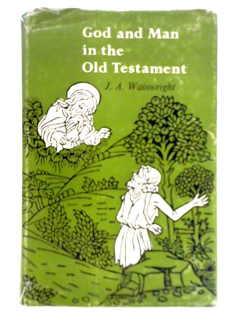 God and Man in the Old Testament By J. A. Wainwright