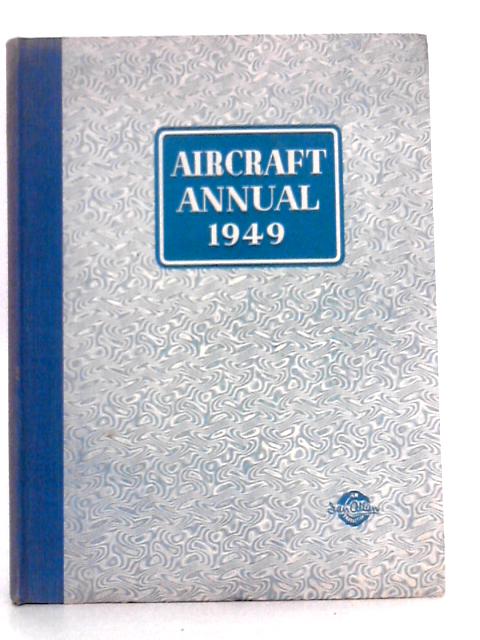 Aircraft Annual 1949: Including Specifications of the World's Aircraft By J.W.R.Taylor