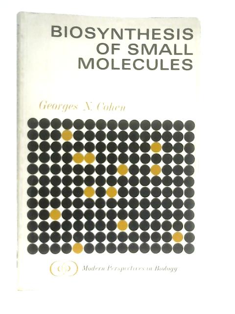 Biosynthesis of Small Molecules By Georges N. Cohen