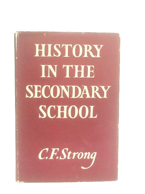 History In The Secondary School By C. F. Strong