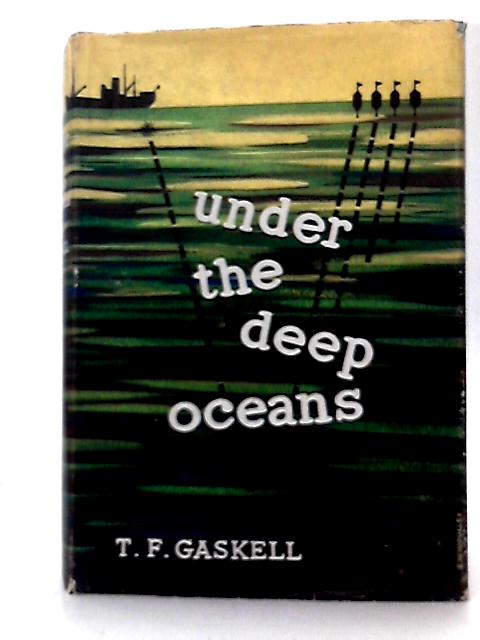 Under the Deep Oceans. Twentieth century voyages of discovery von T. F Gaskell