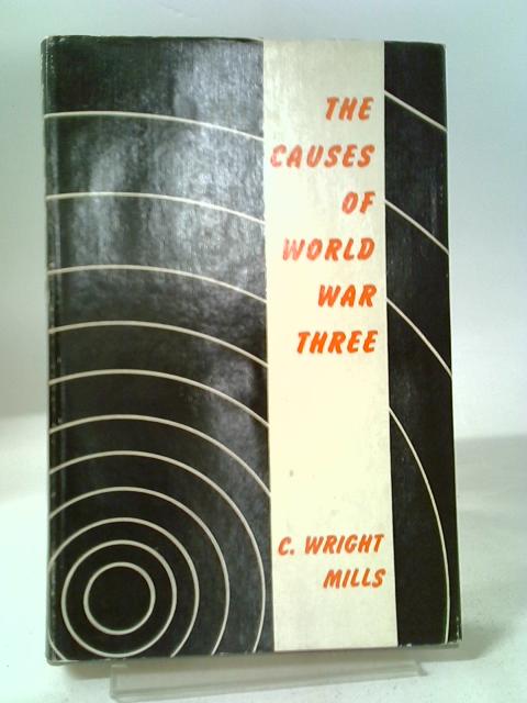 The Causes of World War 3 von C Wright Mills