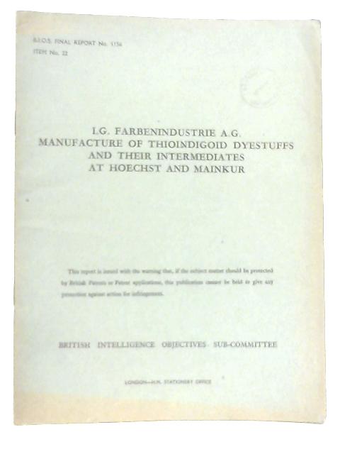 BIOS Final Report No. 1156 Item No. 22 I.G.Farbenindustrie A.G. Manufacture of Thioindigoid Dyestuffs and Their Intermediates at Hoechst and Mainkur By Anon
