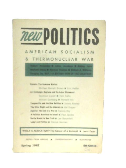 New Politics: A Journal Of Socialist Thought Vol. 1 No.3, Spring 1962 By Julius Jacobson et al