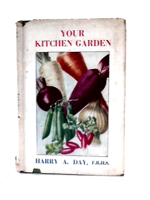 Your Kitchen Garden By Harry A. Day