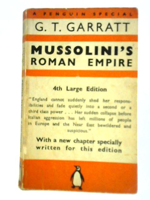 Mussolini's Roman Empire By Geoffrey Theodore Garratt