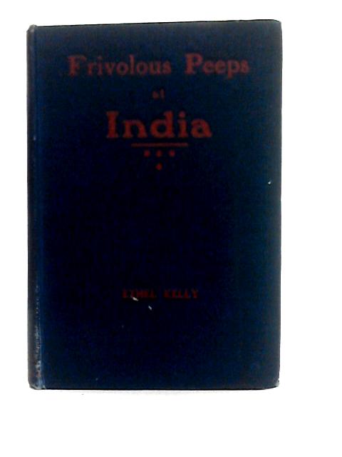 Frivolous Peeps At India By Ethel Kelly