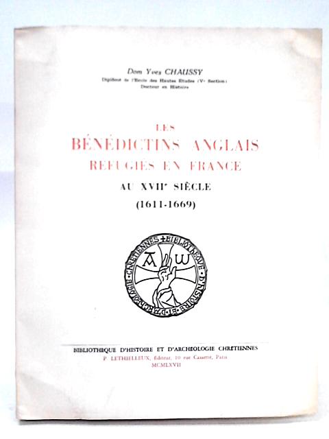 Les Benedictines Anglais Refugies en France au XVIIe Siecle (1611-1669) By Yves Chaussy