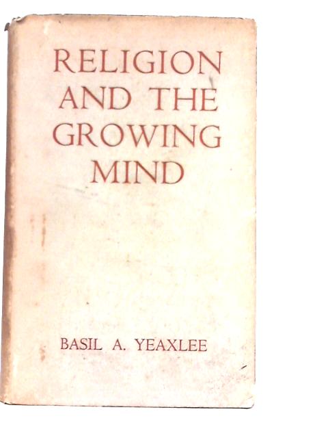 Religion And The Growing Mind By Basil A.Yeaxlee
