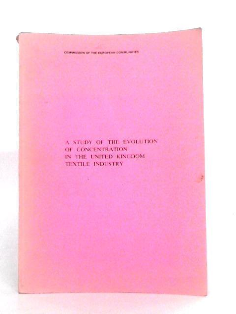 A Study of the Evolution of Concentration in the United Kingdom Textile Industries von F.Fishwick