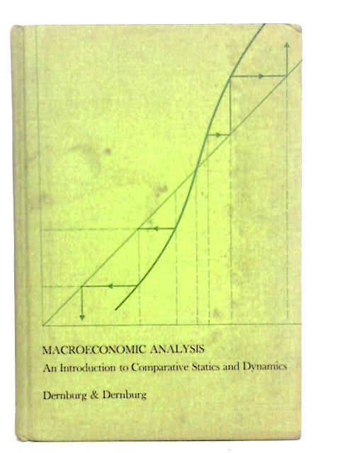 Macroeconomic Analysis: An Introduction to Comparative Statics and Dynamics By Dernburg & Dernburg