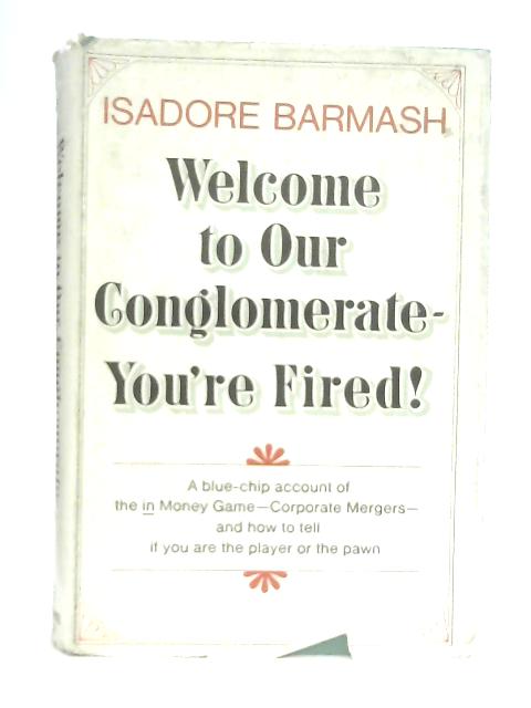 Welcome To Our Conglomerate - You're Fired par Isadore Barmash