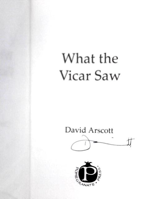 What the Vicar Saw; Gloriously Indiscreet Gleanings from the Sussex Parish Registers By David Arscott