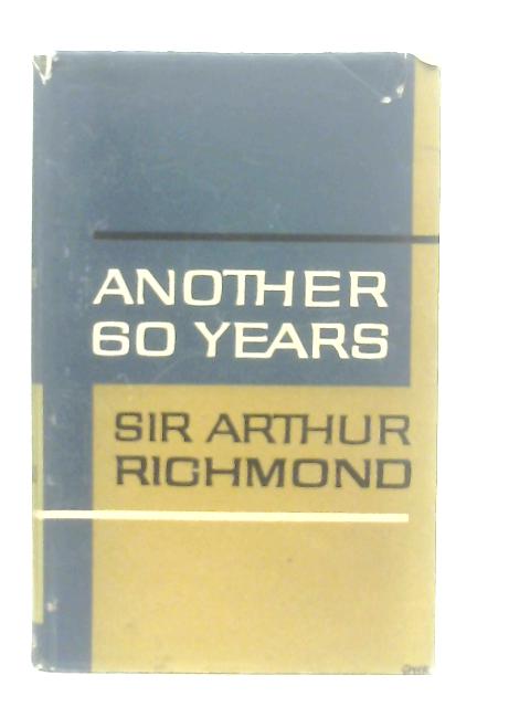 Another Sixty Years von Arthur Richmond