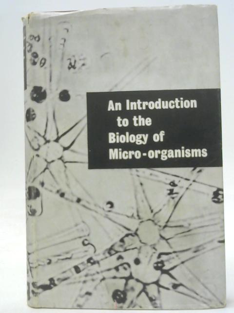 An Introduction to the Biology of Micro-Organisms By Lilian E Hawker et al