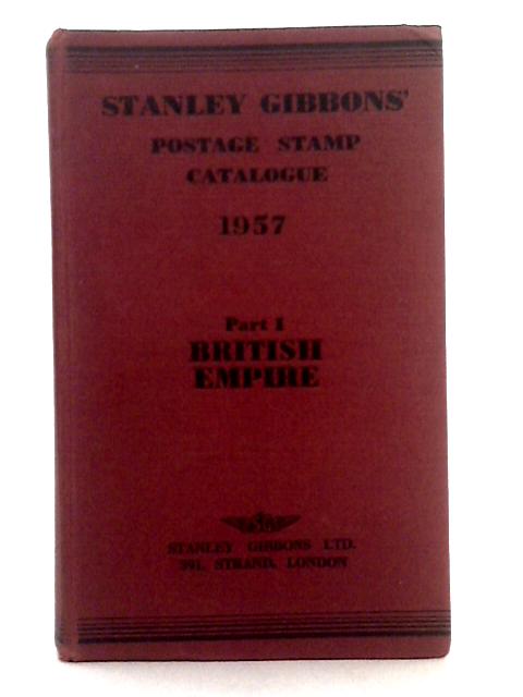 Stanley Gibbons Priced Postage Stamp Catalogue, 1957; Part I, British Empire By Various