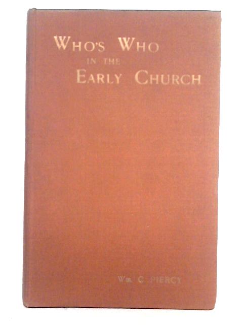 Who's Who in the Early Church By Rev. Wm. C. Piercy