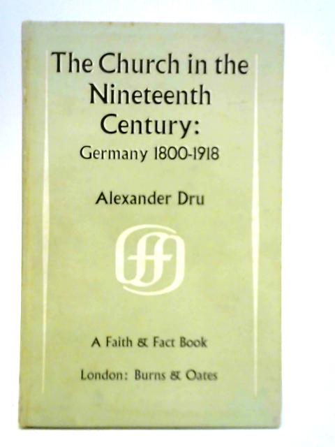 The Church in the Nineteenth Century; Germany 1800-1918 By A. Dru