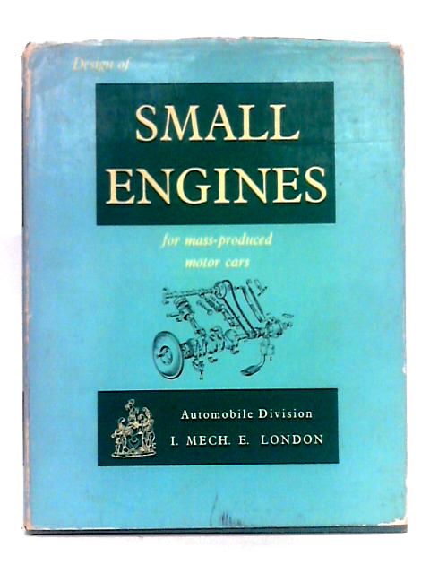 Design of Small Engines For Mass Produced Motor Cars Volume 178 Part 3D By Unstated