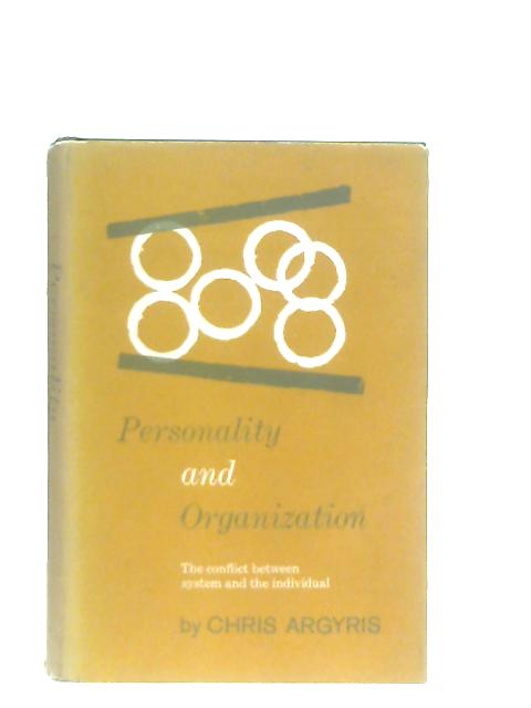 Personality and Organization: The Conflict Between System and the Individual von Chris Argyris