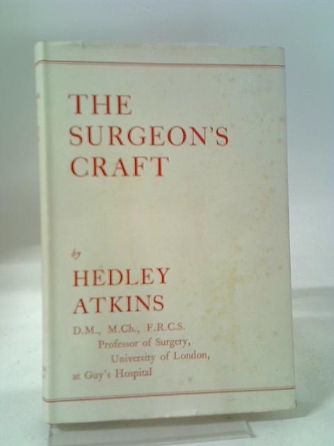 Surgeon's Craft By Sir Hedley Atkins