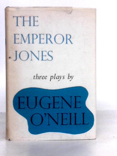 The Emperor Jones, The Straw, And Diff'rent By E.O'Neill