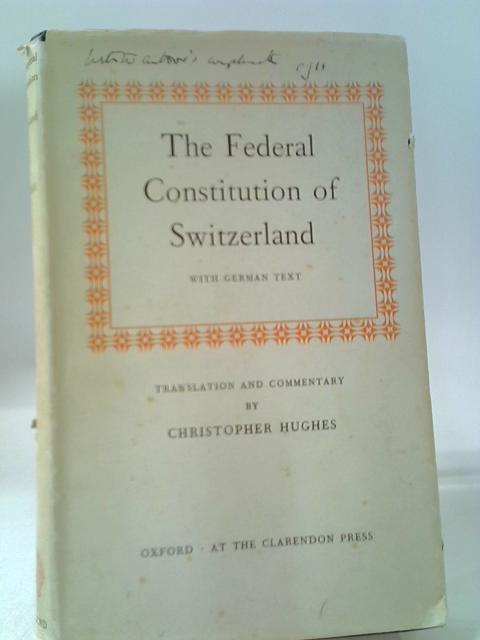 The Federal Constitution Of Switzerland By Christopher Hughes