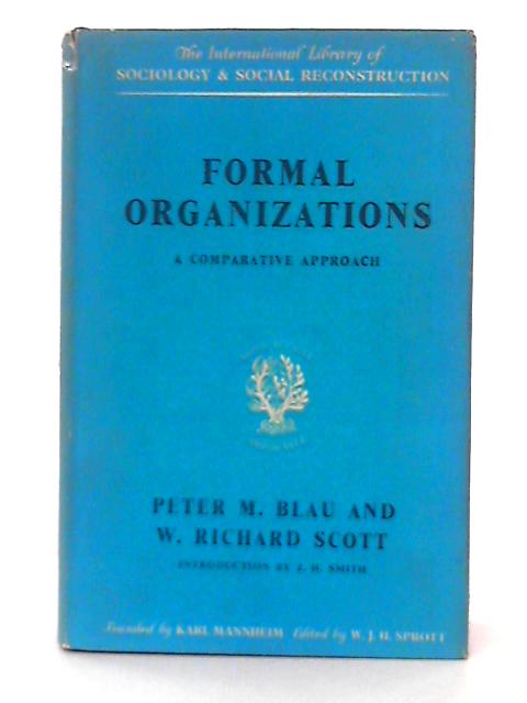 Formal Organizations: A Comparative Approach By Peter M. Blau & W. Richard Scott