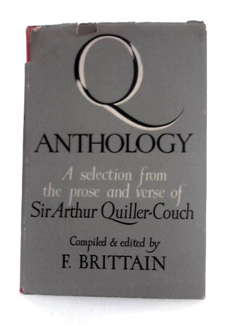 Q Anthology: A Selection from the Prose and Verse of Sir Arthur Quiller-Couch von Arthur Quiller- Couch