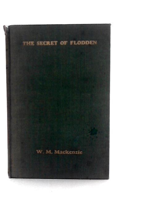 The Secret of Flodden with 'The Rout of the Scots' von W.M.Mackenzie