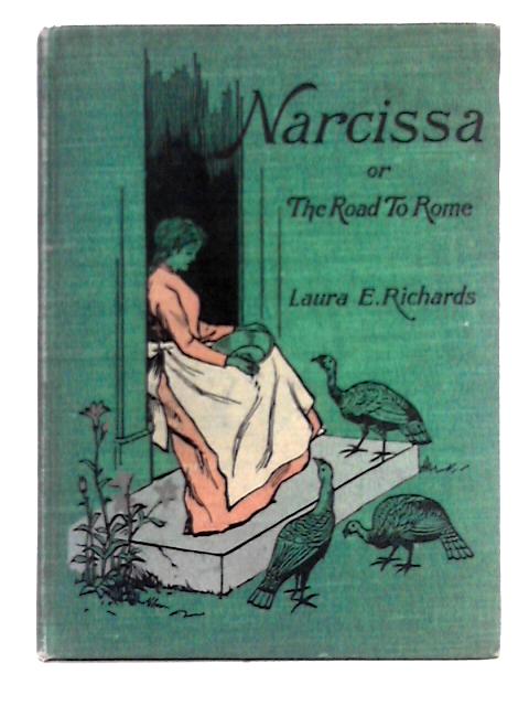 Narcissa in Verona or The Road to Rome By Laura E. Richards