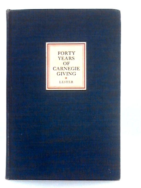 Forty Years of Carnegie Giving By Robert M. Lester