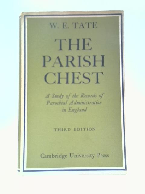 The Parish Chest: A Study of the Records of Parochial Administration in England By W.E.Tate