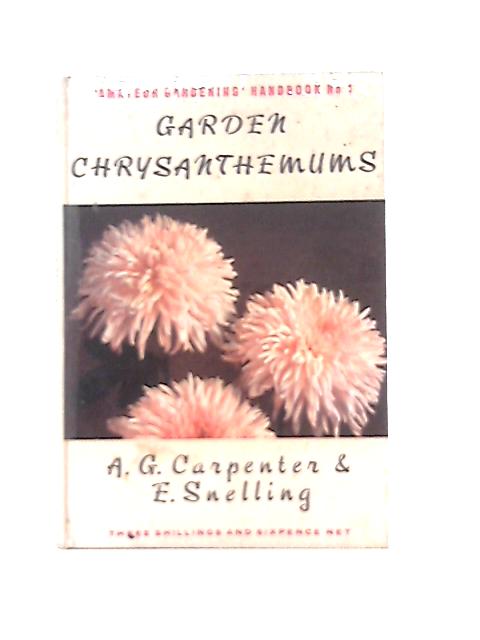 Garden Chrysanthemums. 'Amateur Gardening' Handbook No. 1 By A. G. Carpenter & E. Snelling