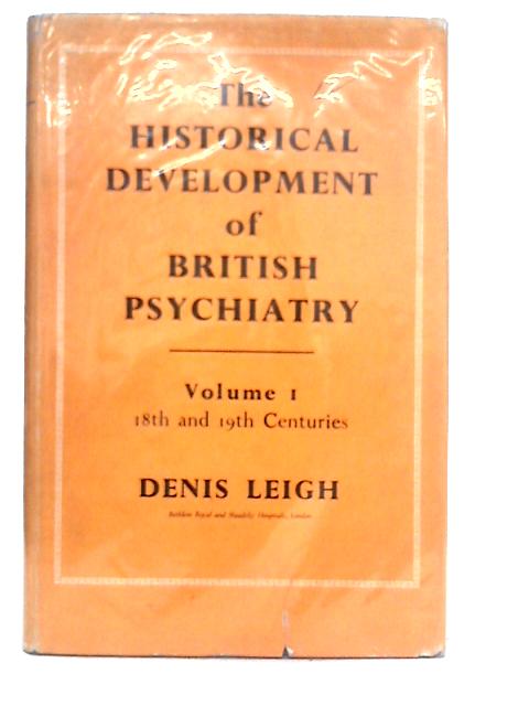 Historical Development of British Psychiatry: Vol.I By D.Leigh