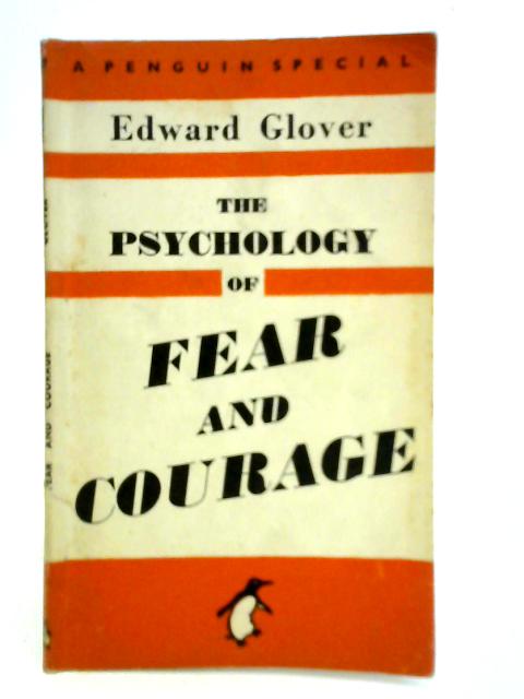 The Psychology of Fear and Courage By Edward Glover