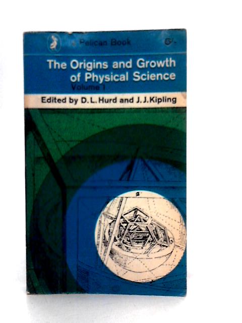 The Origins and Growth of Physical Science Vol.I By D.L.Hurd