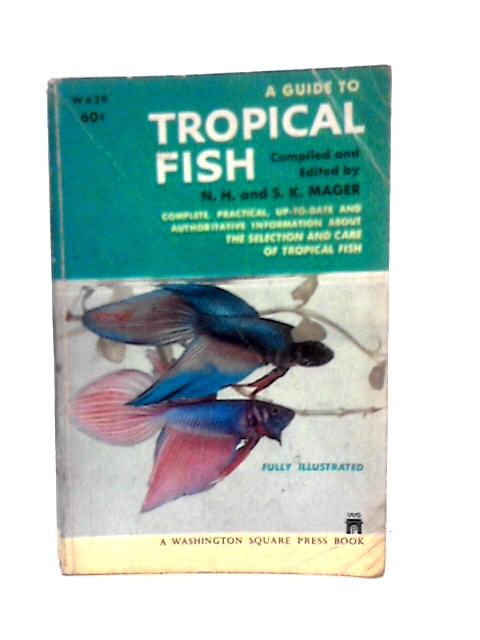 A Guide to Tropical Fish By N.H. & S.K.Mager