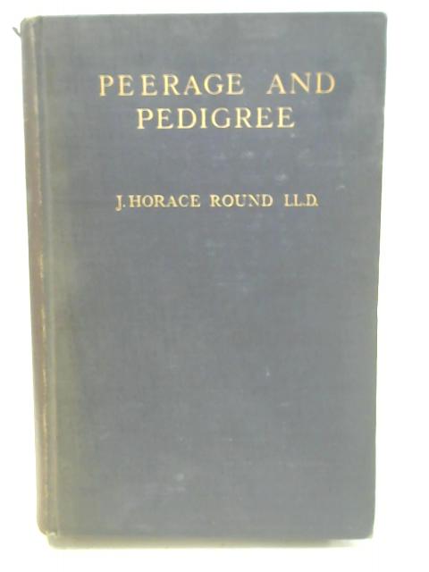 Peerage and Pedigree Vol I By J. Horace Round