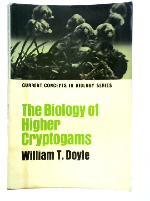 The Biology of Higher Cryptogams By William T. Doyle