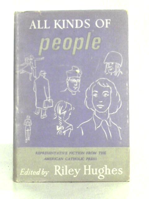 All Kinds of People: Representative Fiction from the American Catholic Press By R.Hughes