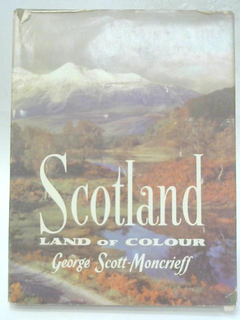 Scotland, Land of Colour By George Scott-Moncrieff